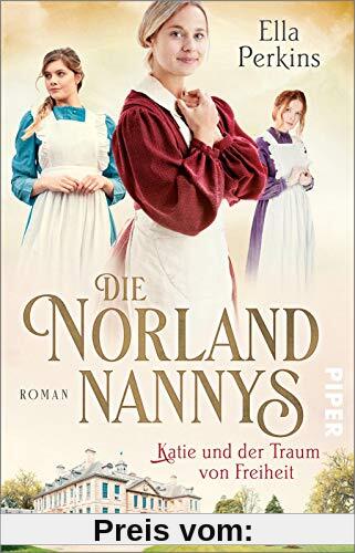 Die Norland Nannys – Katie und der Traum von Freiheit (Die englischen Nannys 3): Roman | Historischer Roman über die Nannys der Royals